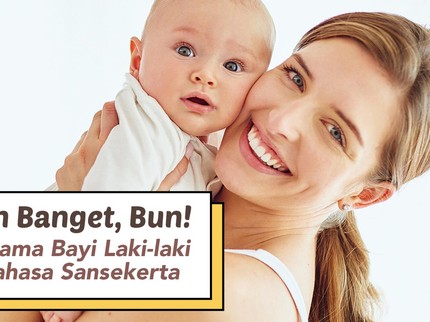 Gagah Banget, Bun! 7 Ide Nama Bayi Laki-laki dari Bahasa Sansekerta