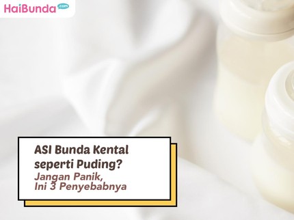 ASI Bunda Kental seperti Puding? Jangan Panik, Ini 3 Penyebabnya