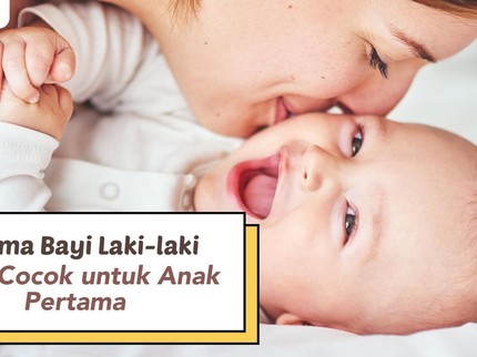 7 Nama Bayi Laki-laki yang Cocok untuk Anak Pertama