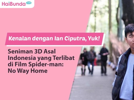 Kenalan dengan Ian Ciputra, Yuk! Seniman 3D Asal Indonesia yang Terlibat di Film Spider-man: No Way Home