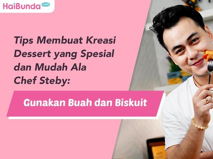 Tips Membuat Kreasi Dessert yang Spesial dan Mudah Ala Chef Steby: Gunakan Buah dan Biskuit