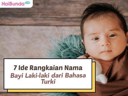 7 Ide Rangkaian Nama Bayi Laki-laki dari Bahasa Turki