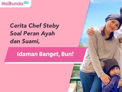 Cerita Chef Steby Soal Peran Ayah dan Suami, Idaman Banget, Bun!