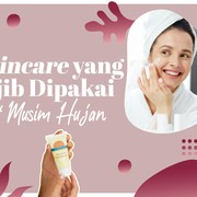 3 Skincare yang Wajib Dipakai Saat Musim Hujan