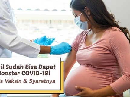 Wah Bumil Sudah Bisa Dapat Vaksin Booster COVID-19! Simak Jenis Vaksin & Syaratnya