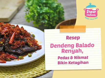 Resep Dendeng Balado Renyah, Pedas & Nikmat Bikin Ketagihan