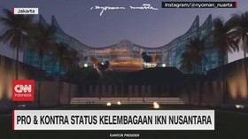 VIDEO: Pro & Kontra Status Kelembagaan IKN Nusantara