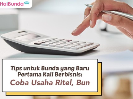 Tips untuk Bunda yang Baru Pertama Kali Berbisnis: Coba Usaha Ritel, Bun