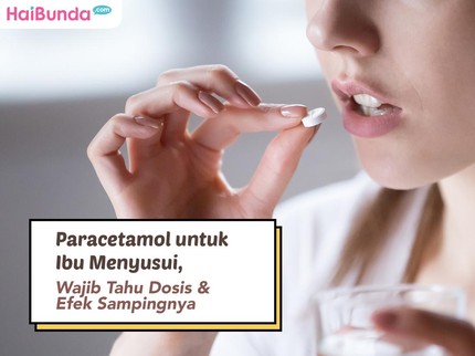 Paracetamol untuk Ibu Menyusui, Wajib Tahu Dosis & Efek Sampingnya