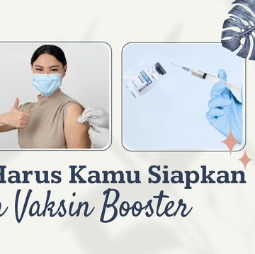 3 Hal yang Harus Kamu Siapkan Sebelum Vaksin Booster