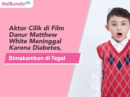 Aktor Cilik di Film Danur Matthew White Meninggal karena Diabetes, Dimakamkan di Tegal