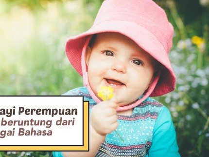 20 Nama Bayi Perempuan Bermakna Beruntung dari Berbagai Bahasa