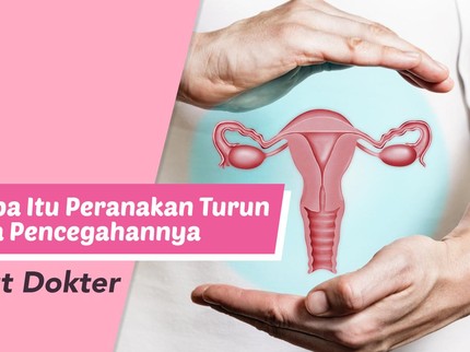 Kenali Apa Itu Peranakan Turun dan Cara Pencegahannya Menurut Dokter