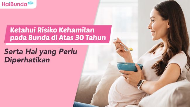 Ketahui Risiko Kehamilan Pada Bunda Di Atas 30 Tahun Serta Hal Yang