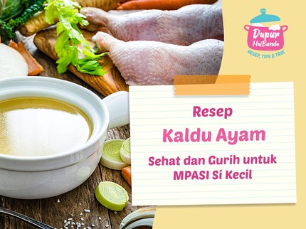 Resep Kaldu Ayam Sehat dan Gurih untuk MPASI Si Kecil