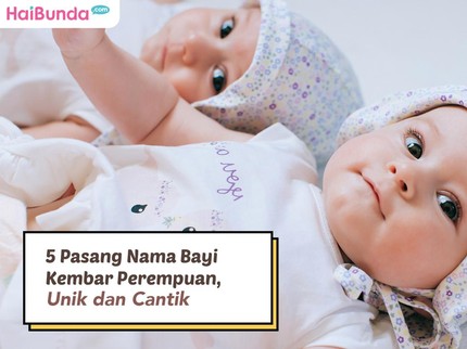 5 Pasang Nama Bayi Kembar Perempuan, Unik dan Cantik
