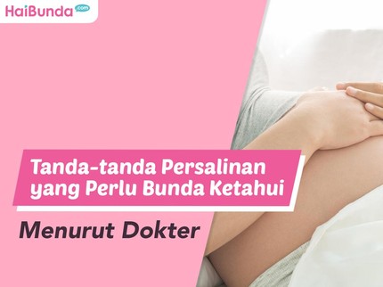 Tanda-tanda Persalinan yang Perlu Bunda Ketahui Menurut Dokter