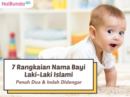 7 Rangkaian Nama Bayi Laki-Laki Islami Penuh Doa & Indah Didengar