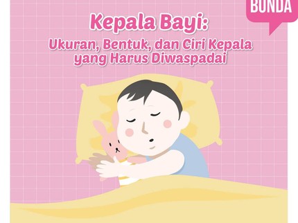 Kepala Bayi: Ukuran, Bentuk, dan Ciri Kepala yang Harus Diwaspadai