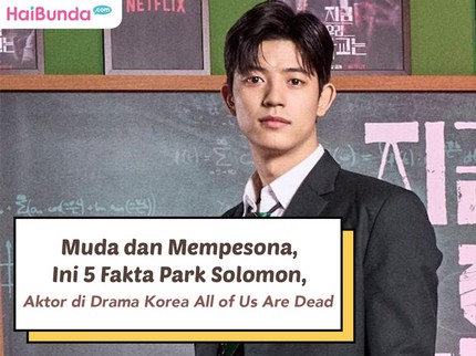 Muda dan Mempesona, Ini 5 Fakta Park Solomon, Aktor di Drama Korea All of Us Are Dead