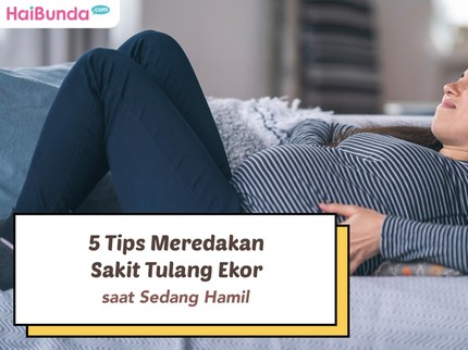 5 Tips Meredakan Sakit Tulang Ekor saat Sedang Hamil