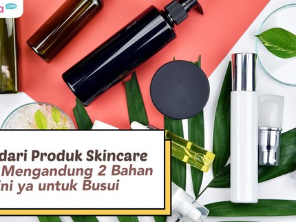 Busui Wajib Hindari Produk Skincare yang Mengandung 2 Bahan Ini