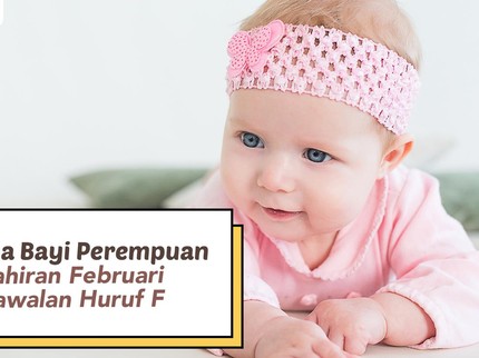 15 Nama Bayi Perempuan Kelahiran Februari Berawalan Huruf F
