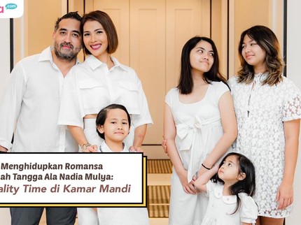 Menghidupkan Romansa Rumah Tangga Ala Nadia Mulya: Quality Time di Kamar Mandi