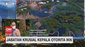 VIDEO: Jabatan Krusial Kepala Otorita IKN