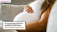 Ternyata Gejala COVID-19 pada Bumil Lebih Berat, Simak Penjelasan Dokter Bun