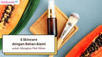 5 Skincare dengan Bahan Alami untuk Hilangkan Flek Hitam