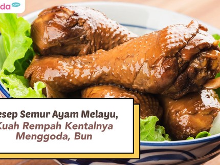 Resep Semur Ayam Melayu, Kuah Rempah Kentalnya Menggoda Bun
