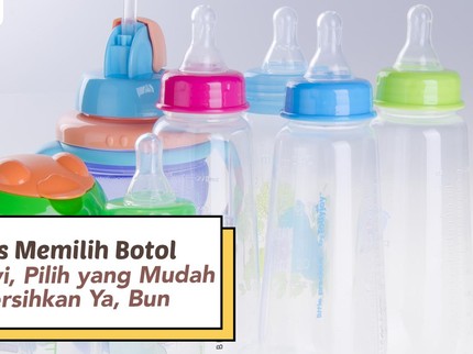 4 Tips Memilih Botol Susu Bayi, Pilih yang Mudah Dibersihkan Ya, Bun