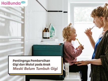 Pentingnya Pembersihan Gigi dan Mulut pada Anak Meski Belum Tumbuh Gigi