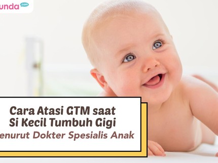 Cara Atasi GTM saat Si Kecil Tumbuh Gigi Menurut Dokter Spesialis Anak