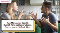 Tips Mengatasi Konflik Rumah Tangga Menurut Ahli, Fokus Pada Solusi, Bun