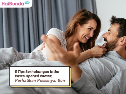5 Tips Berhubungan Intim Pasca Operasi Caesar, Perhatikan Posisinya, Bun