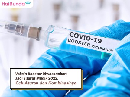 Vaksin Booster Diwacanakan Jadi Syarat Mudik 2022, Cek Aturan dan Kombinasinya