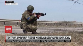 VIDEO: Tentara Ukraina Rebut Kembali Sebagian Kota Kyiv