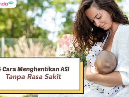 5 Cara Menghentikan ASI Tanpa Rasa Sakit