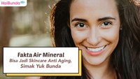 Fakta Air Mineral Bisa Jadi Skincare Anti Aging, Simak Yuk Bunda