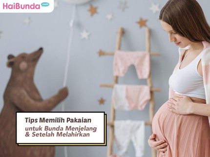 Tips Memilih Pakaian untuk Bunda Menjelang & Setelah Melahirkan