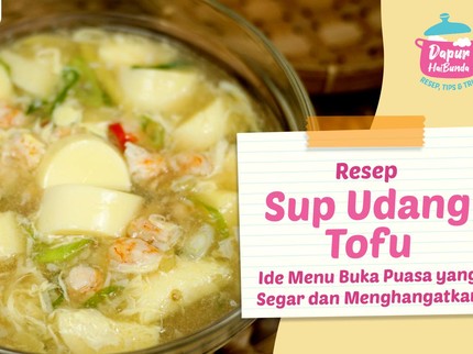 Resep Sup Udang Tofu, Ide Menu Buka Puasa yang Segar dan Menghangatkan