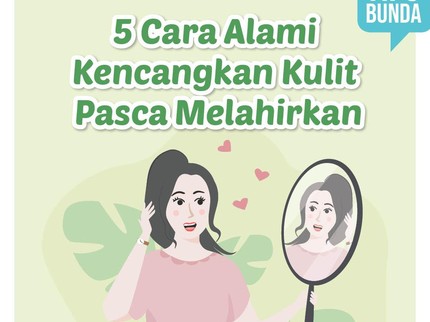 5 Cara Alami Kencangkan Kulit Pasca Melahirkan