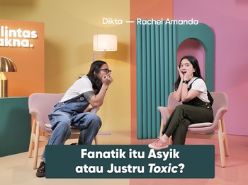 Lintas Makna - Fanatisme, Fans Pasti Fanatik! - Dikta & Rachel Amanda