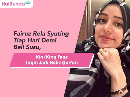 Fairuz Rela Syuting Tiap Hari Demi Beli Susu, Kini King Faaz Ingin Jadi Hafiz Qur'an