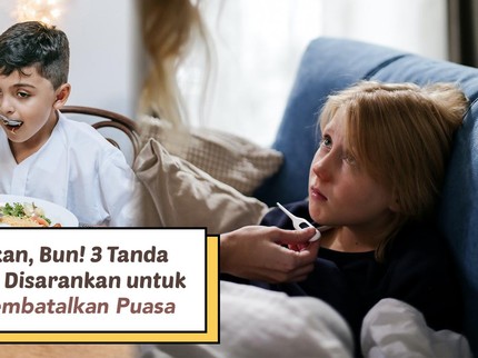 Perhatikan, Bun! 3 Tanda Fisik yang Disarankan untuk Anak Membatalkan Puasa
