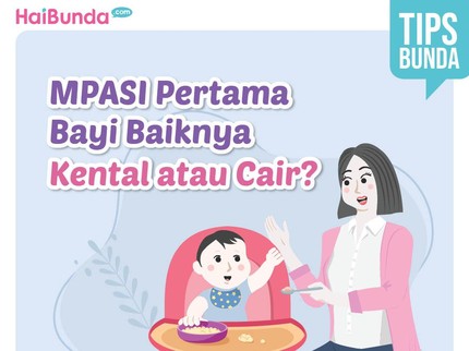 MPASI Pertama Bayi Baiknya Kental atau Cair?
