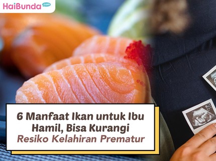 6 Manfaat Ikan untuk Ibu Hamil, Bisa Kurangi Resiko Kelahiran Prematur