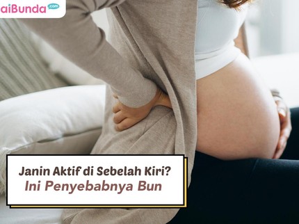 Janin Aktif di Sebelah Kiri? Ini Penyebabnya Bun